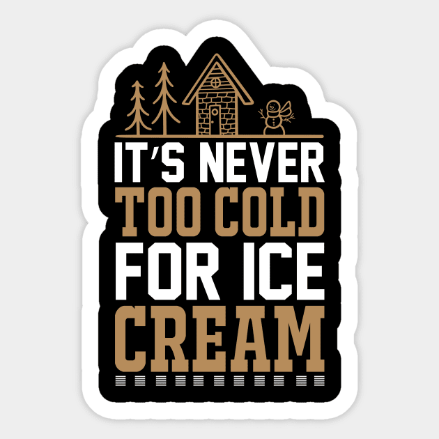 Its Never Too Cold For Ice Cream T Shirt For Women Men Sticker by Xamgi